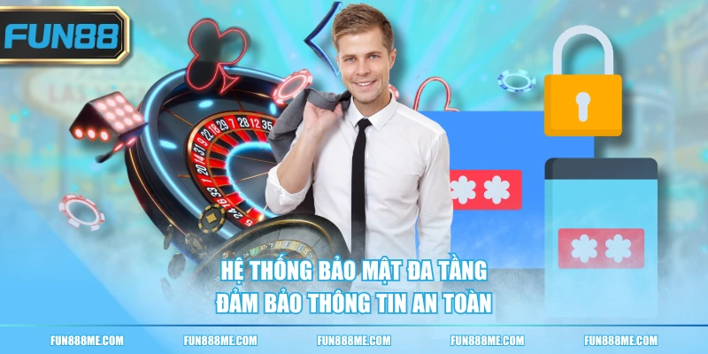 Hệ thống bảo mật đa tầng đảm bảo thông tin an toàn