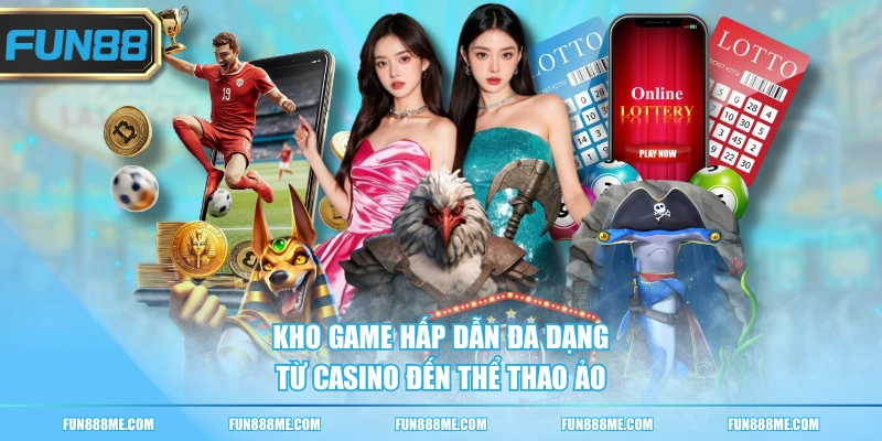 Kho game hấp dẫn đa dạng từ casino đến thể thao ảo